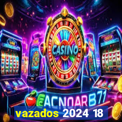 vazados 2024 18